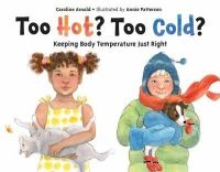 Too Hot? Too Cold? - Keeping Body Temperature Just Right (Paperback) - Caroline Arnold Photo