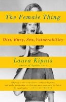 The Female Thing - Dirt, Envy, Sex, Vulnerability (Paperback) - Laura Kipnis Photo