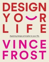Design Your Life - Applying Design Principles to Your Life (Hardcover) - Vince Frost Photo