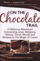 On the Chocolate Trail - A Delicious Adventure Connecting Jews, Religions, History, Travel, Rituals and Recipes to the Magic of Cacao (Paperback) - Deborah R Prinz Photo
