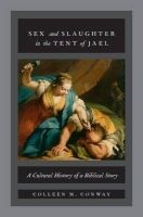 Sex and Slaughter in the Tent of Jael - A Cultural History of a Biblical Story (Hardcover) - Colleen M Conway Photo