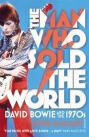 The Man Who Sold The World - David Bowie and the 1970s (Paperback) - Peter Doggett Photo