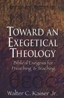 Toward An Exegetical Theology - Biblical Exegesis For Preaching & Teaching (Paperback, 1st paperback ed) - Walter Kaiser Photo