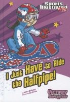 I Just Have to Ride the Half-pipe! (Paperback) - Jessica Gunderson Photo