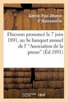Discours Prononce Le 7 Juin 1891, Au 8e Banquet Annuel de L''Association de La Presse (French, Paperback) - D Haussonville G P O Photo