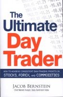 The Ultimate Day Trader - How to Achieve Consistent Day Trading Profits in Stocks, Forex, and Commodities (Paperback) - Jacob Bernstein Photo