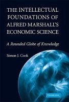 The Intellectual Foundations of Alfred Marshall's Economic Science - A Rounded Globe of Knowledge (Hardcover) - Simon J Cook Photo