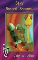 Sexy Sacred Mushrooms (Paperback) - John W Allen Photo