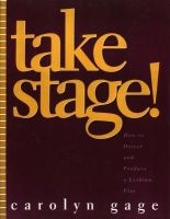 Take Stage! - How to Direct and Produce a Lesbian Play (Paperback, New) - Carolyn Gage Photo