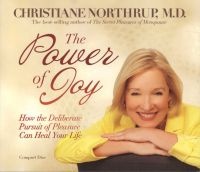 The Power of Joy - How the Deliberate Pursuit of Pleasure Can Heal Your Life (CD, Unabridged) - Christiane Northrup Photo