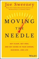 Moving the Needle - Get Clear, Get Free, and Get Going in Your Career, Business, and Life! (Hardcover) - Joe Sweeney Photo