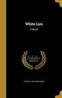 White Lies (Hardcover) - Charles 1814 1884 Reade Photo