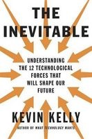 The Inevitable - Understanding the 12 Technological Forces That Will Shape Our Future (Hardcover) - Kevin Kelly Photo