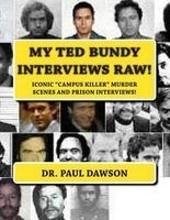 My Ted Bundy Interviews Raw! - Iconic Campus Killer Murder Scenes and Prison Interviews! (Paperback) - Dr Paul Dawson Photo