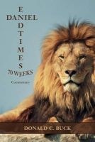 Daniel 70 Weeks/End Times - Commentary (Paperback) - Donald C Buck Photo