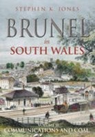 Brunel in South Wales, v. 2 - Communications and Coal (Paperback) - Stephen K Jones Photo