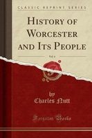History of Worcester and Its People, Vol. 4 (Classic Reprint) (Paperback) - Charles Nutt Photo