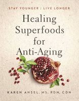 Healing Superfoods for Anti-Aging - Stay Younger, Live Longer (Hardcover) - Karen Ansel Photo