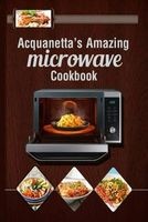 Acquanetta's Amazing Microwave Cookbook - Meals Under 10 Minutes (Paperback) - Acquanetta L Richardson Photo