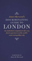 James Sherwood's Discriminating Guide to London - An Unabashed Companion to the Very Finest Experiences in the World's Most Cosmopolitan City (Hardcover) - James B Sherwood Photo