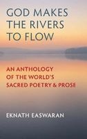 God Makes the Rivers to Flow - An Anthology of the World's Sacred Poetry and Prose (Paperback, 3rd Revised edition) - Eknath Easwaran Photo