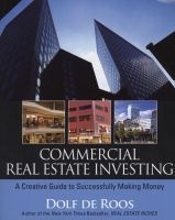 Commercial Real Estate Investing - A Creative Guide to Succesfully Making Money (Paperback) - Dolf De Roos Photo