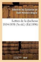 Lettres de La Duchesse de Broglie, 1814-1838 3e Ed. (French, Paperback) - Albertine Ida Gustavine Stael Holstein Broglie Photo