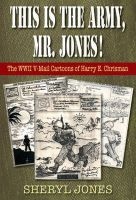This is the Army, Mr. Jones! - The WWII V-Mail Cartoons of Harry E. Chrisman (Paperback) - Sheryl Jones Photo