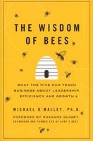 The Wisdom of Bees - What the Hive Can Teach Business About Leadership, Efficiency, and Growth (Paperback) - Michael OMalley Photo