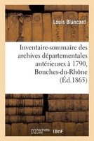 Inventaire-Sommaire Des Archives Departementales Anterieures a 1790 (French, Paperback) - Blancard L Photo