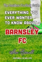 Everthing You Ever Wanted to Know about - Barnsley FC (Paperback) - MR Ian Carroll Photo