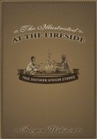 The Illustrated At The Fireside - True Southern African Stories (Paperback) - Roger Webster Photo