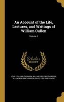 An Account of the Life, Lectures, and Writings of William Cullen; Volume 1 (Hardcover) - John 1765 1846 Thomson Photo