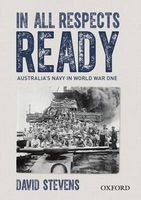 In All Respects Ready: Australia's Navy in World War One (Hardcover) - David Stevens Photo