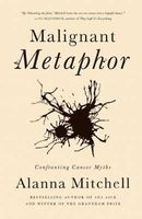 Malignant Metaphor - Confronting Cancer Myths (Hardcover) - Alanna Mitchell Photo