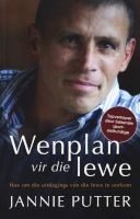 Wenplan Vir Die Lewe - Hoe Om Die Uitdagings Van Die Lewe Te Oorkom (Afrikaans, Paperback) - Jannie Putter Photo