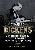 Charles Dickens - A Pictorial History of the World's Greatest Storyteller (Paperback) - Phil Carradice Photo