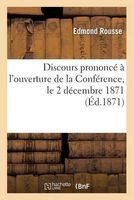 Discours Prononce A L'Ouverture de La Conference, Le 2 Decembre 1871 (French, Paperback) - Rousse E Photo