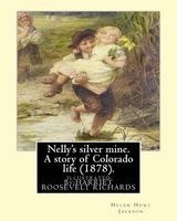 Nelly's Silver Mine. a Story of Colorado Life (1878).By; H.H (Helen Hunt Jackson) - Illustrated By: Harriet Roosevelt Richards (C. 1850-1932) (Paperback) - H H Helen Hunt Jackson Photo