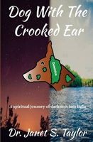 Dog with the Crooked Ear - A Spiritual Journey of Darkness Into Light (Paperback) - Dr Janet S Taylor Photo