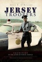 Jersey Troopers - Sacrifice at the Altar of Public Service (Paperback) - John E ORourke Photo