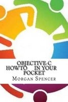 Objective-C Howto in Your Pocket (Paperback) - Morgan Spencer Photo