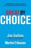 Great by Choice - Uncertainty, Chaos and Luck - Why Some Thrive Despite Them All (Hardcover) - Jim Collins Photo