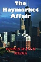 The Haymarket Affair - The Historic Chicago Event Responsible for Workers Rights in America (Paperback) - World Watch Media Photo