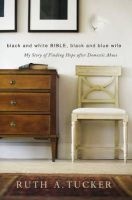 Black and White Bible, Black and Blue Wife - My Story of Finding Hope After Domestic Abuse (Paperback) - Ruth A Tucker Photo