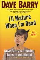 I'll Mature When I'm Dead - 's Amazing Tales of Adulthood (Paperback) - Dave Barry Photo