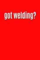 Got Welding? - Writing Journal Lined, Diary, Notebook for Men & Women (Paperback) - Journals and More Photo