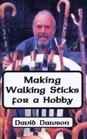 Making Walking Sticks for a Hobby (Hardcover) - David Dawson Photo