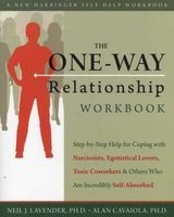 The One-Way Relationship Workbook - Step-by-step Help for Coping with Narcissists, Egotistical Lovers, Toxic Coworkers, and Others Who are Incredibly Self-absorbed (Paperback) - Neil J Lavender Photo