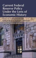 Current Federal Reserve Policy Under the Lens of Economic History - Essays to Commemorate the Federal Reserve System's Centennial (Hardcover) - Owen F Humpage Photo
